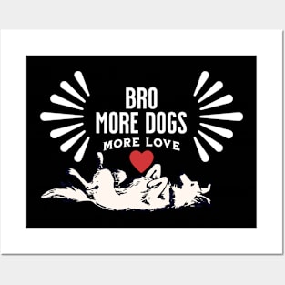 Bro! More Dog More Love Posters and Art